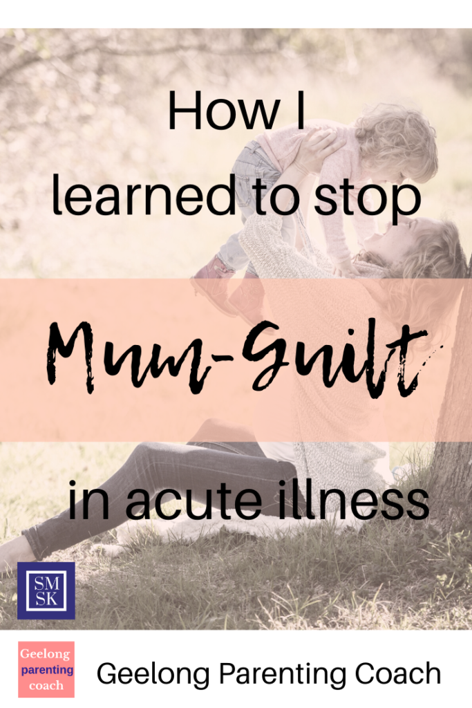 mama with acute illness; Pinterest pin  that says "how I learned to stop mum-guilt in acute illness"